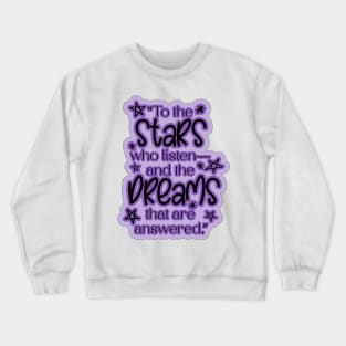 ACOTAR Quote "To the stars who listen— and the dreams that are answered.” Crewneck Sweatshirt